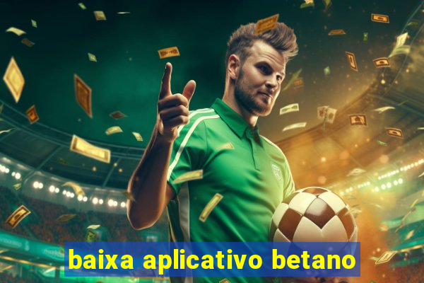 baixa aplicativo betano